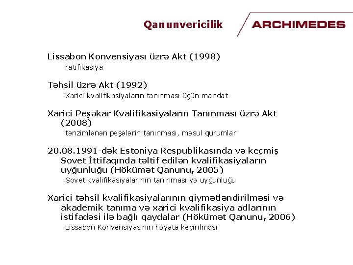 Qanunvericilik Lissabon Konvensiyası üzrə Akt (1998) ratifikasiya Təhsil üzrə Akt (1992) Xarici kvalifikasiyaların tanınması