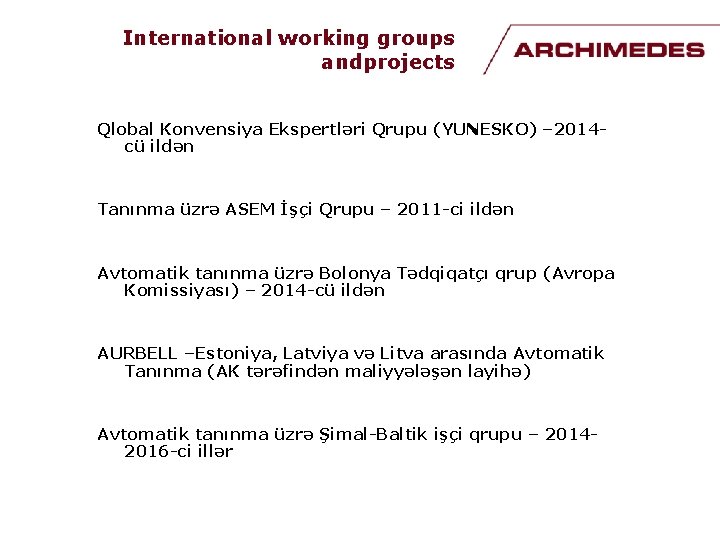 International working groups andprojects Qlobal Konvensiya Ekspertləri Qrupu (YUNESKO) – 2014 cü ildən Tanınma