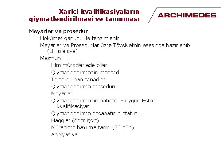 Xarici kvalifikasiyaların qiymətləndirilməsi və tanınması Meyarlar və prosedur Hökümət qanunu ilə tənzimlənir Meyarlar və Xarici kvalifikasiyaların qiymətləndirilməsi və tanınması Meyarlar və prosedur Hökümət qanunu ilə tənzimlənir Meyarlar və