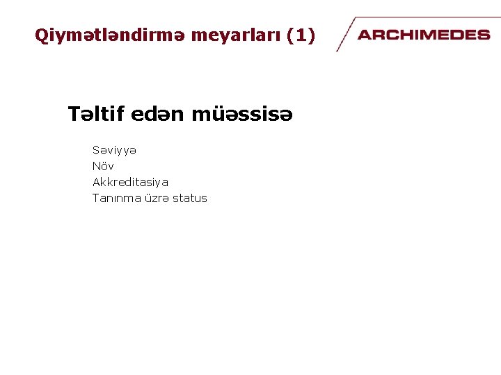 Qiymətləndirmə meyarları (1) Təltif edən müəssisə Səviyyə Növ Akkreditasiya Tanınma üzrə status Qiymətləndirmə meyarları (1) Təltif edən müəssisə Səviyyə Növ Akkreditasiya Tanınma üzrə status