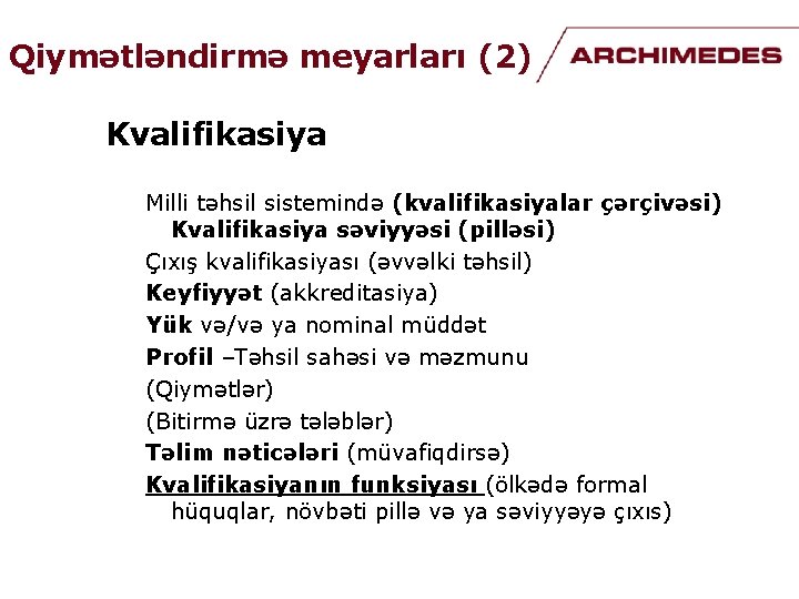 Qiymətləndirmə meyarları (2) Kvalifikasiya Milli təhsil sistemində (kvalifikasiyalar çərçivəsi) Kvalifikasiya səviyyəsi (pilləsi) Çıxış kvalifikasiyası Qiymətləndirmə meyarları (2) Kvalifikasiya Milli təhsil sistemində (kvalifikasiyalar çərçivəsi) Kvalifikasiya səviyyəsi (pilləsi) Çıxış kvalifikasiyası