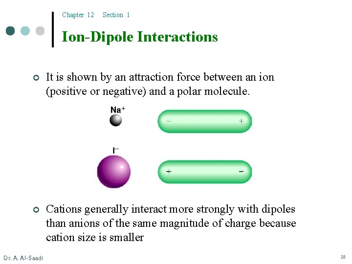 Chapter 12 Section 1 Ion-Dipole Interactions ¢ It is shown by an attraction force