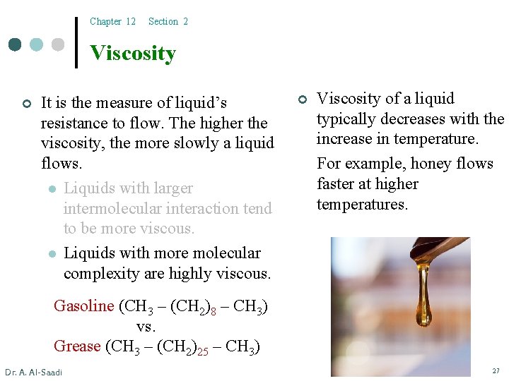 Chapter 12 Section 2 Viscosity ¢ It is the measure of liquid’s resistance to