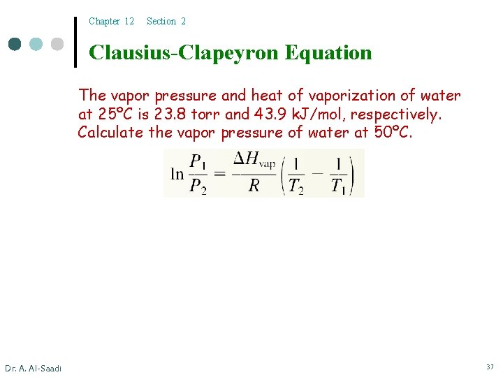 Chapter 12 Section 2 Clausius-Clapeyron Equation The vapor pressure and heat of vaporization of