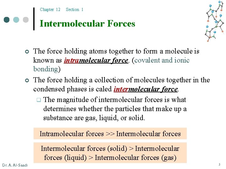 Chapter 12 Section 1 Intermolecular Forces ¢ ¢ The force holding atoms together to