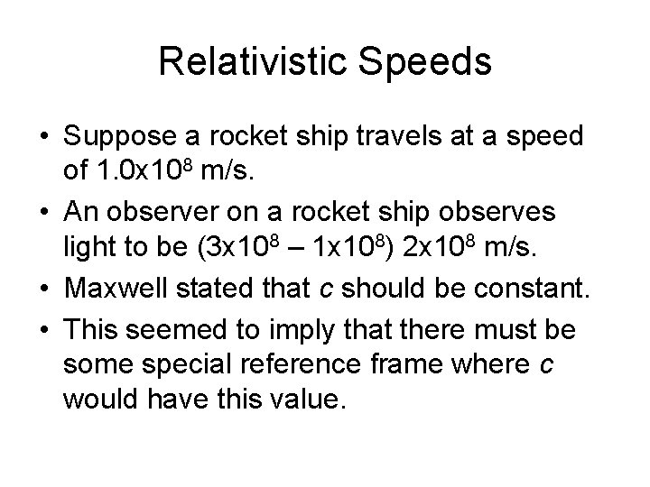 Relativistic Speeds • Suppose a rocket ship travels at a speed of 1. 0