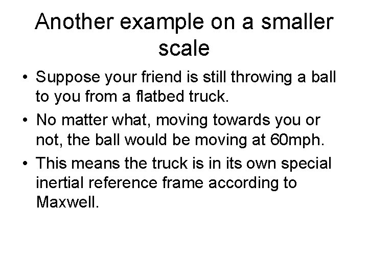 Another example on a smaller scale • Suppose your friend is still throwing a
