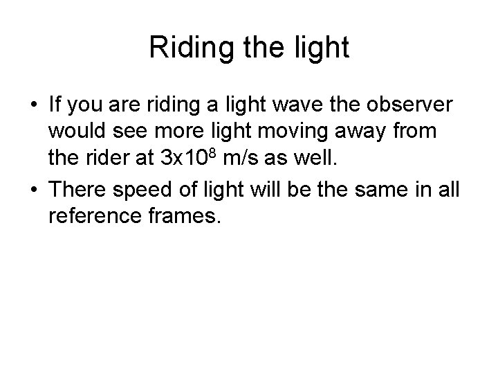Riding the light • If you are riding a light wave the observer would