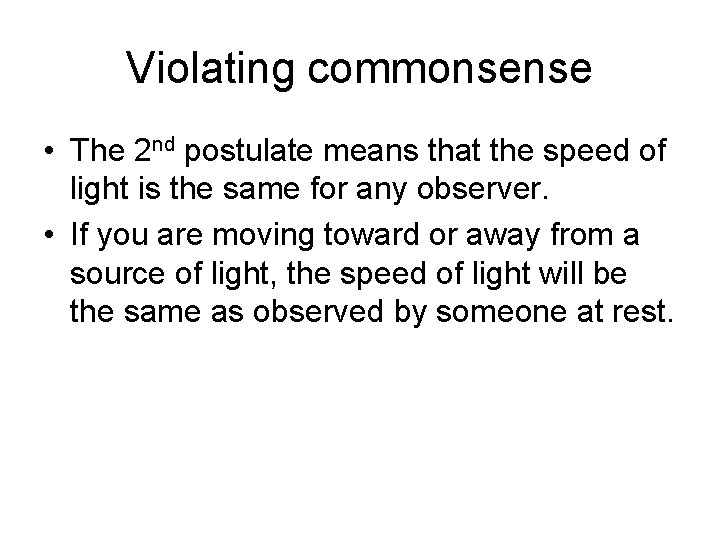 Violating commonsense • The 2 nd postulate means that the speed of light is