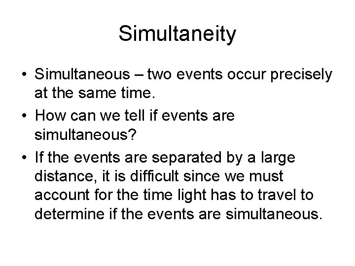 Simultaneity • Simultaneous – two events occur precisely at the same time. • How