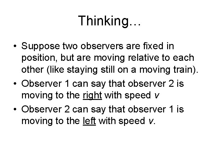 Thinking… • Suppose two observers are fixed in position, but are moving relative to