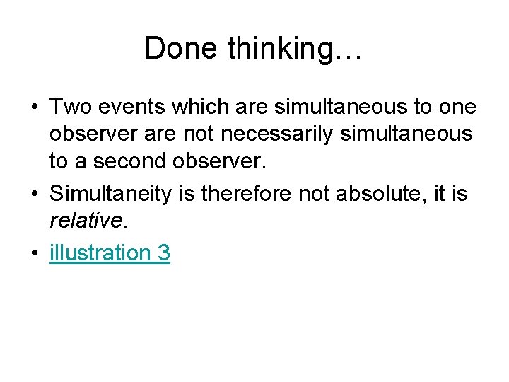 Done thinking… • Two events which are simultaneous to one observer are not necessarily