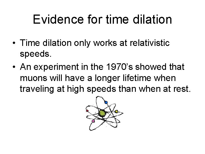 Evidence for time dilation • Time dilation only works at relativistic speeds. • An