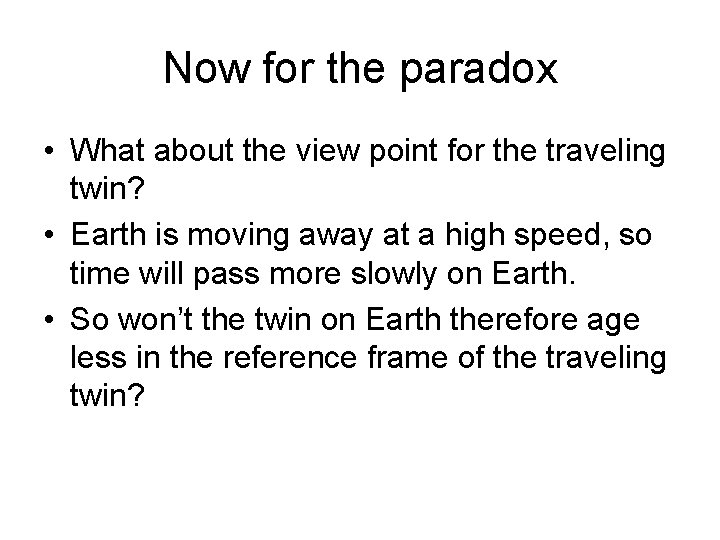 Now for the paradox • What about the view point for the traveling twin?