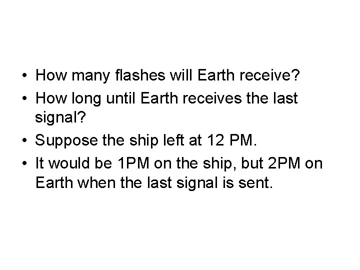  • How many flashes will Earth receive? • How long until Earth receives
