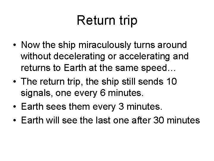 Return trip • Now the ship miraculously turns around without decelerating or accelerating and