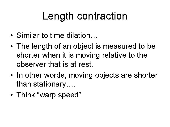 Length contraction • Similar to time dilation… • The length of an object is