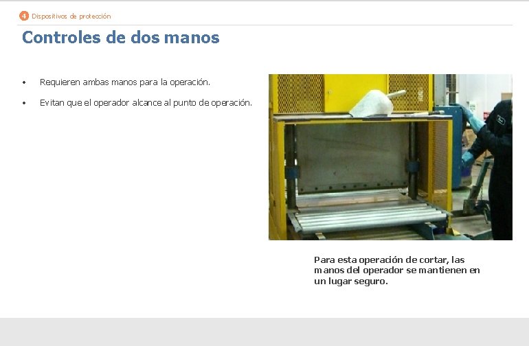 4 Dispositivos de protección Controles de dos manos • Requieren ambas manos para la