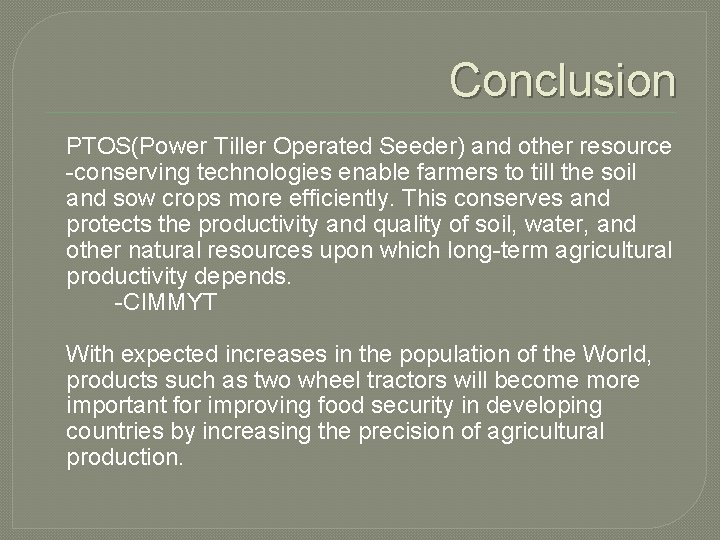 Conclusion PTOS(Power Tiller Operated Seeder) and other resource -conserving technologies enable farmers to till