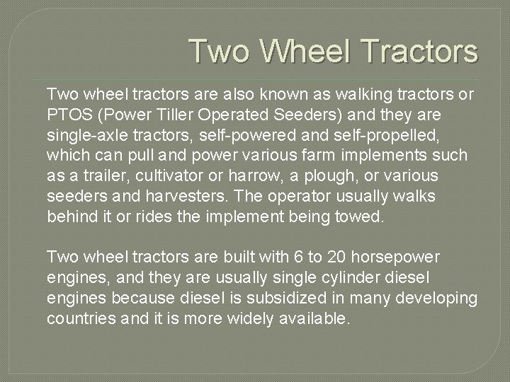Two Wheel Tractors Two wheel tractors are also known as walking tractors or PTOS