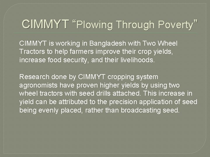 CIMMYT “Plowing Through Poverty” CIMMYT is working in Bangladesh with Two Wheel Tractors to