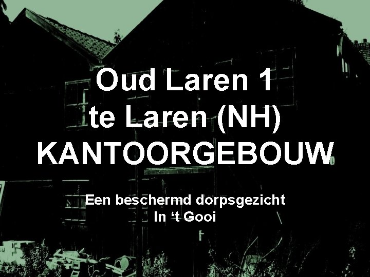 Oud Laren 1 te Laren (NH) KANTOORGEBOUW Een beschermd dorpsgezicht In ‘t Gooi 