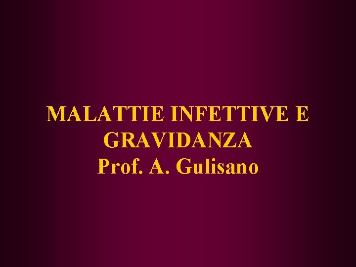 MALATTIE INFETTIVE E GRAVIDANZA Prof. A. Gulisano 