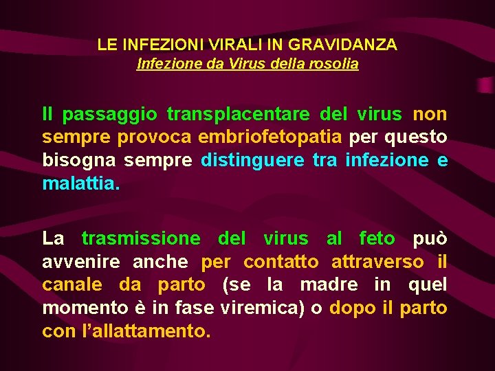 LE INFEZIONI VIRALI IN GRAVIDANZA Infezione da Virus della rosolia Il passaggio transplacentare del