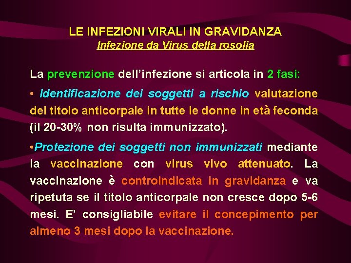 LE INFEZIONI VIRALI IN GRAVIDANZA Infezione da Virus della rosolia La prevenzione dell’infezione si