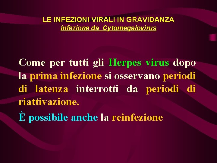 LE INFEZIONI VIRALI IN GRAVIDANZA Infezione da Cytomegalovirus Come per tutti gli Herpes virus