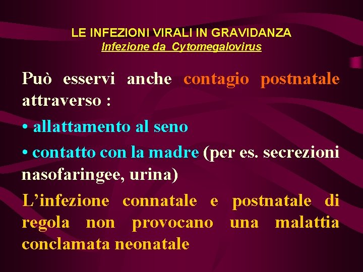 LE INFEZIONI VIRALI IN GRAVIDANZA Infezione da Cytomegalovirus Può esservi anche contagio postnatale attraverso