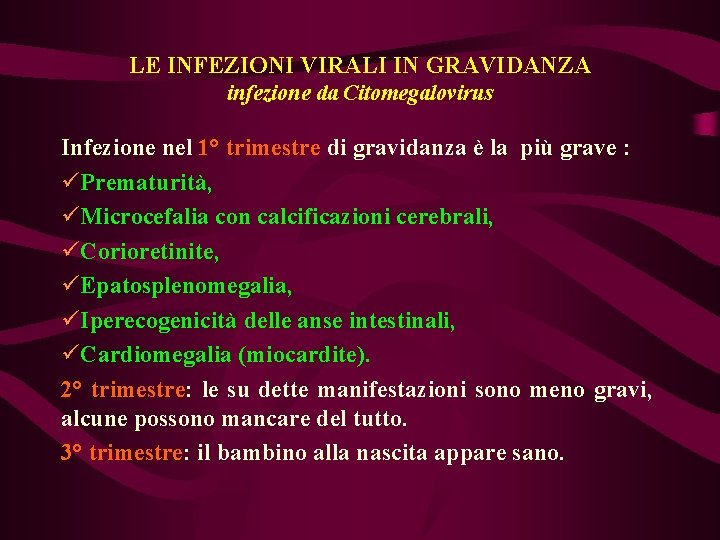 LE INFEZIONI VIRALI IN GRAVIDANZA infezione da Citomegalovirus Infezione nel 1° trimestre di gravidanza