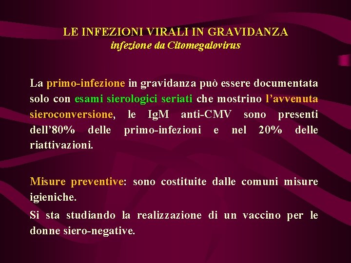 LE INFEZIONI VIRALI IN GRAVIDANZA infezione da Citomegalovirus La primo-infezione in gravidanza può essere