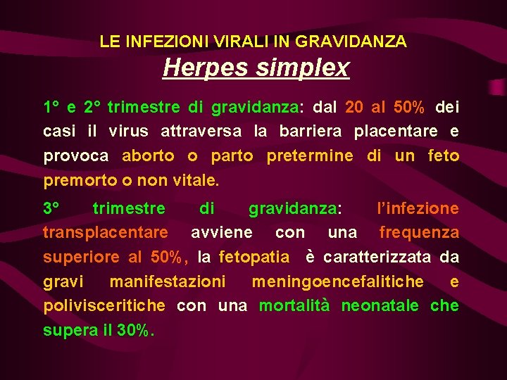 LE INFEZIONI VIRALI IN GRAVIDANZA Herpes simplex 1° e 2° trimestre di gravidanza: dal