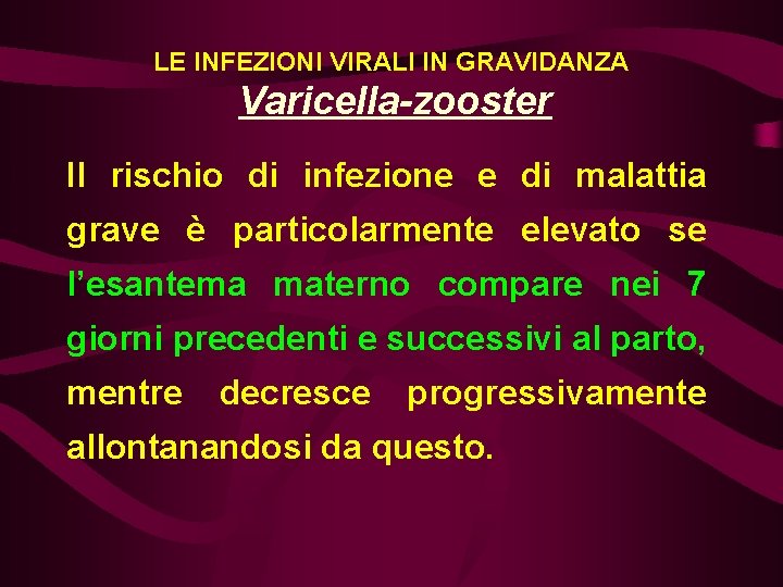 LE INFEZIONI VIRALI IN GRAVIDANZA Varicella-zooster Il rischio di infezione e di malattia grave