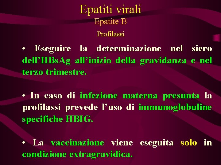 Epatiti virali Epatite B Profilassi • Eseguire la determinazione nel siero dell’HBs. Ag all’inizio