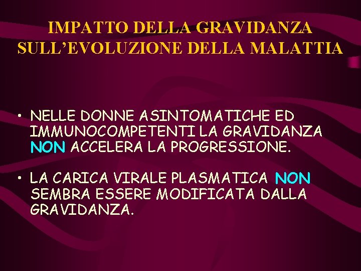 IMPATTO DELLA GRAVIDANZA SULL’EVOLUZIONE DELLA MALATTIA • NELLE DONNE ASINTOMATICHE ED IMMUNOCOMPETENTI LA GRAVIDANZA