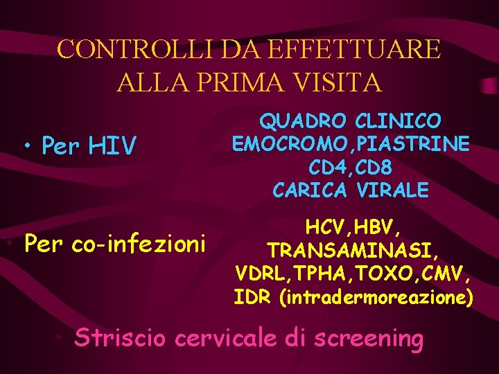 CONTROLLI DA EFFETTUARE ALLA PRIMA VISITA • Per HIV • Per co-infezioni QUADRO CLINICO