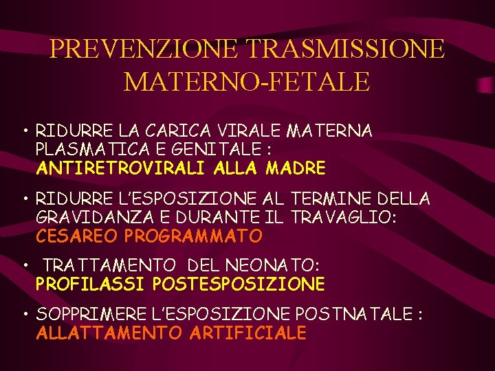 PREVENZIONE TRASMISSIONE MATERNO-FETALE • RIDURRE LA CARICA VIRALE MATERNA PLASMATICA E GENITALE : ANTIRETROVIRALI