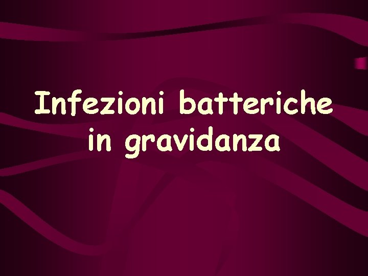 Infezioni batteriche in gravidanza 