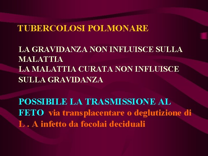 TUBERCOLOSI POLMONARE LA GRAVIDANZA NON INFLUISCE SULLA MALATTIA CURATA NON INFLUISCE SULLA GRAVIDANZA POSSIBILE