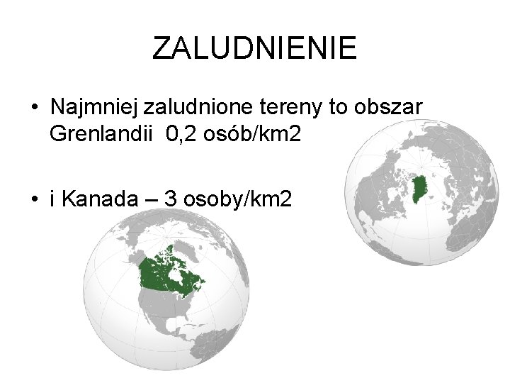 ZALUDNIENIE • Najmniej zaludnione tereny to obszar Grenlandii 0, 2 osób/km 2 • i