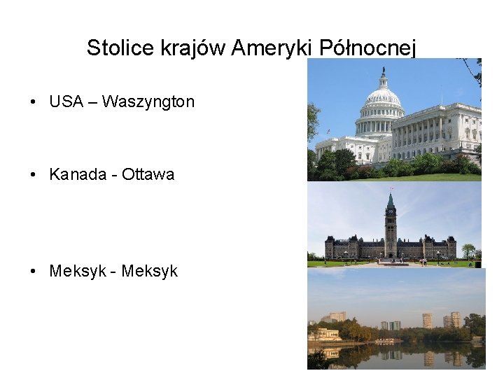 Stolice krajów Ameryki Północnej • USA – Waszyngton • Kanada - Ottawa • Meksyk