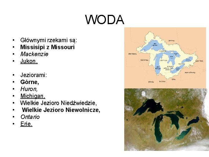 WODA • • Głównymi rzekami są: Missisipi z Missouri Mackenzie Jukon, • • Jeziorami: