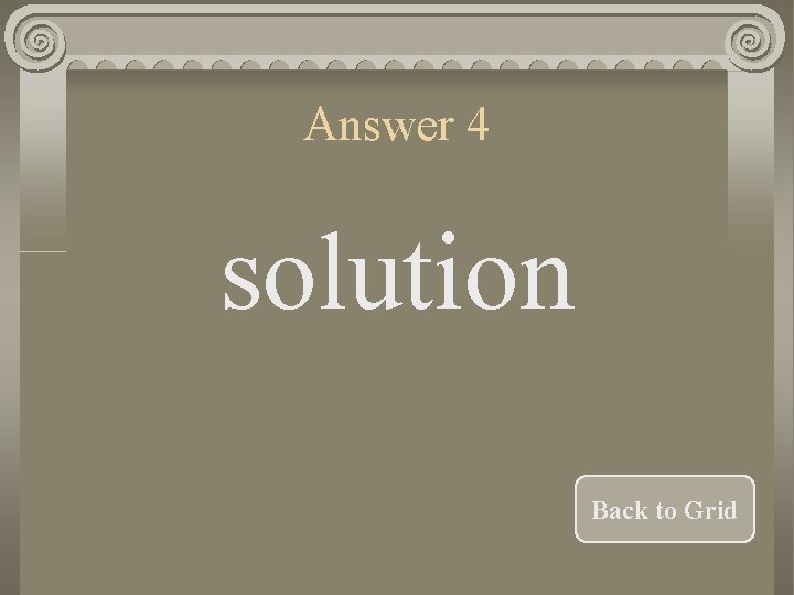 Answer 4 solution Back to Grid 