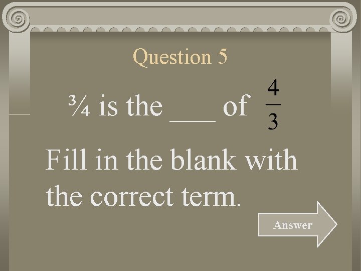 Question 5 ¾ is the ___ of Fill in the blank with the correct