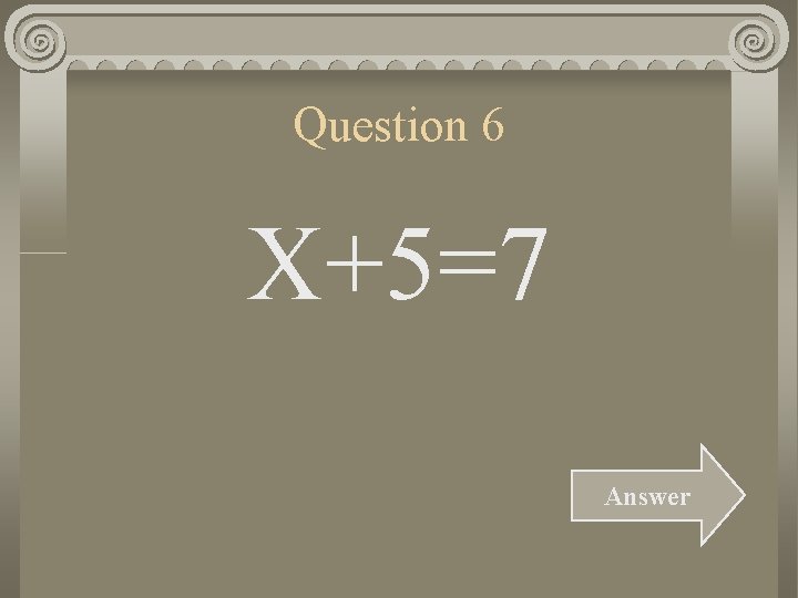 Question 6 X+5=7 Answer 