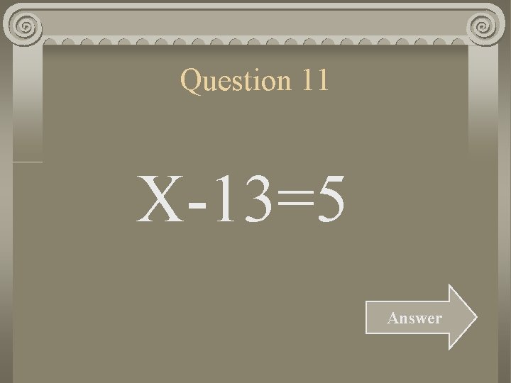 Question 11 X-13=5 Answer 