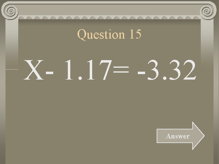 Question 15 X- 1. 17= -3. 32 Answer 