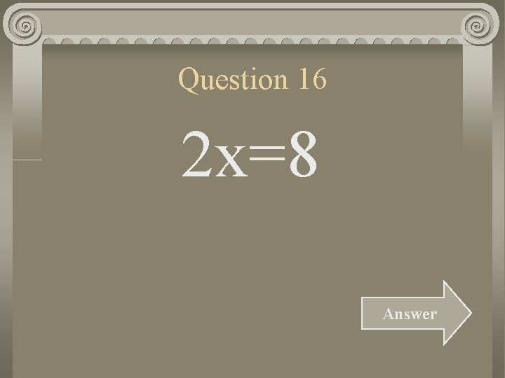 Question 16 2 x=8 Answer 